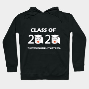 Class of 2020 The Year When Shit Got Real Graduation Funny Hoodie